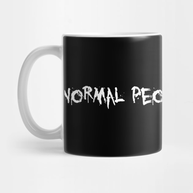 Normal People Scare Me Design by HellwoodOutfitters